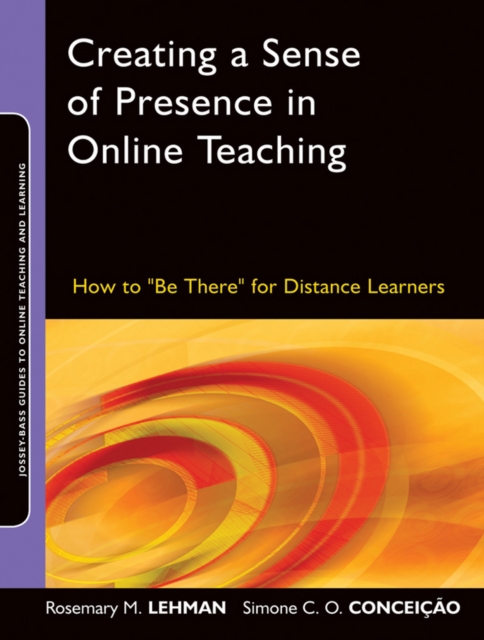 Creating a Sense of Presence in Online Teaching : How to "Be There" for Distance Learners, Paperback / softback Book