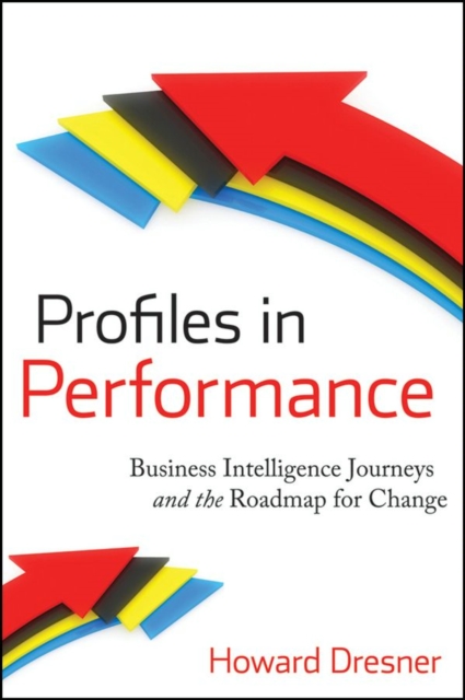Profiles in Performance : Business Intelligence Journeys and the Roadmap for Change, PDF eBook