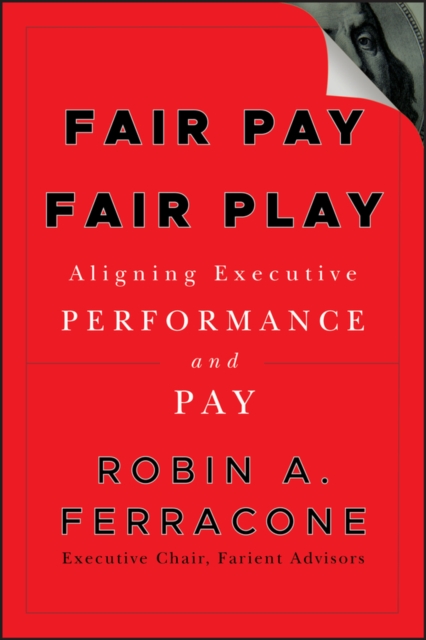 Fair Pay, Fair Play : Aligning Executive Performance and Pay, Hardback Book