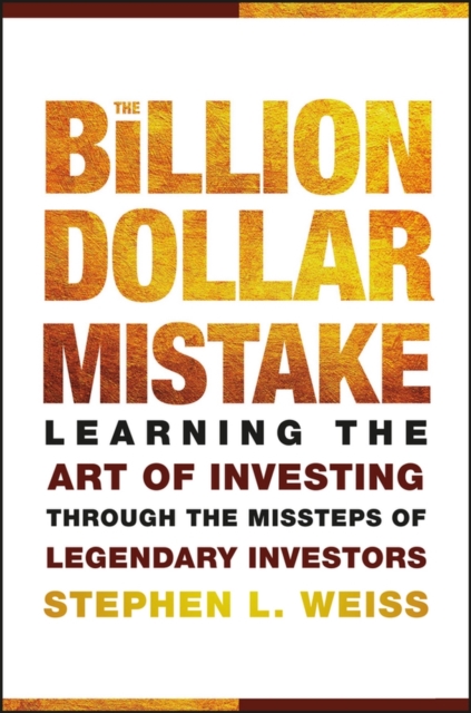 The Billion Dollar Mistake : Learning the Art of Investing Through the Missteps of Legendary Investors, PDF eBook