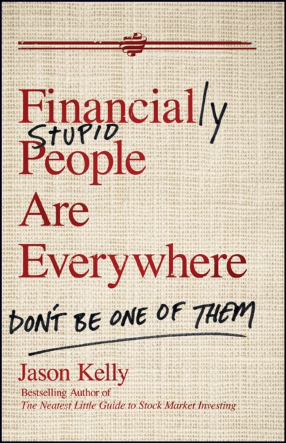 Financially Stupid People Are Everywhere : Don't Be One Of Them, Hardback Book