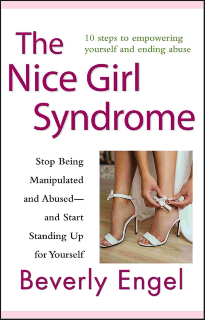 The Nice Girl Syndrome : Stop Being Manipulated and Abused -- and Start Standing Up for Yourself, Paperback / softback Book