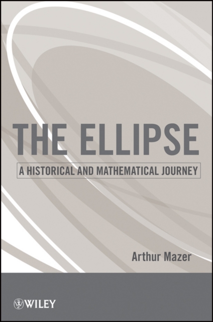 The Ellipse : A Historical and Mathematical Journey, Paperback / softback Book