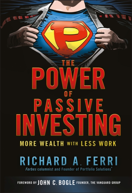 The Power of Passive Investing : More Wealth with Less Work, Hardback Book