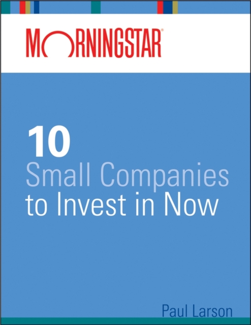 Morningstar's 10 Small Companies to Invest in Now, EPUB eBook