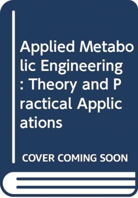 Applied Metabolic Engineering : Theory and Practical Applications, Hardback Book
