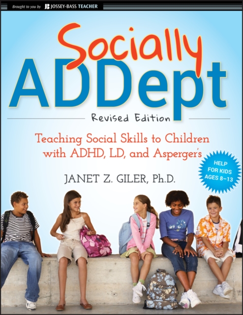 Socially ADDept : Teaching Social Skills to Children with ADHD, LD, and Asperger's, Paperback / softback Book