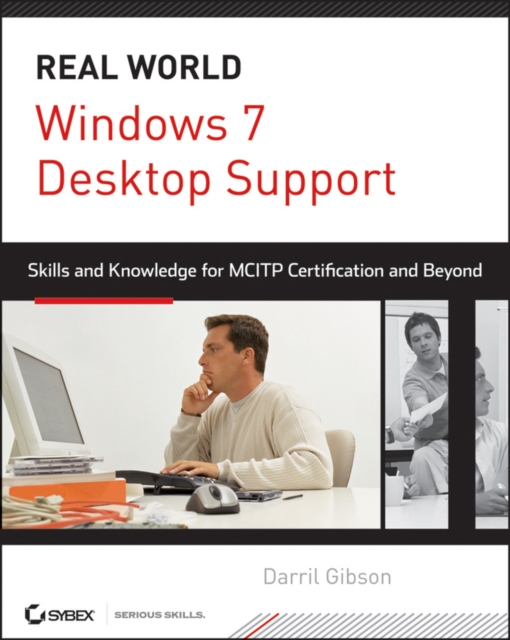 Windows 7 Desktop Support and Administration : Real World Skills for MCITP Certification and Beyond (Exams 70-685 and 70-686), Paperback / softback Book