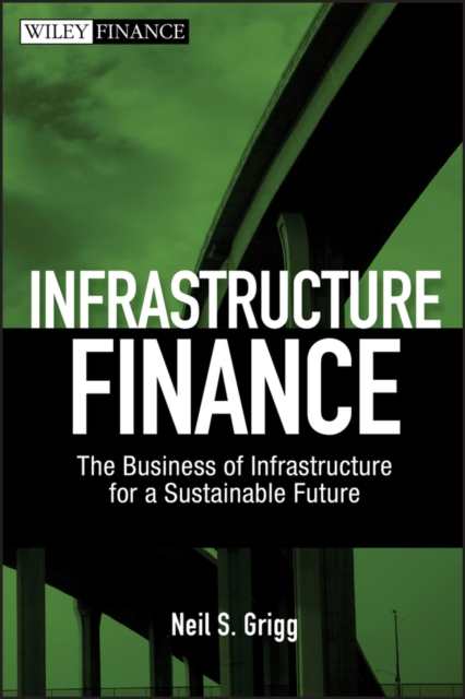 Infrastructure Finance : The Business of Infrastructure for a Sustainable Future, EPUB eBook