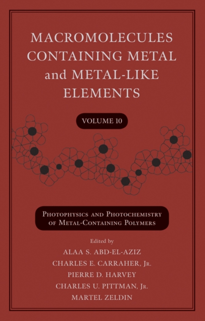Macromolecules Containing Metal and Metal-Like Elements, Volume 10 : Photophysics and Photochemistry of Metal-Containing Polymers, Hardback Book
