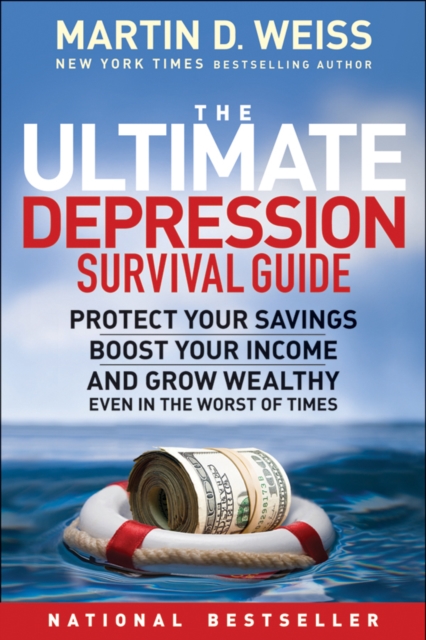 The Ultimate Depression Survival Guide : Protect Your Savings, Boost Your Income, and Grow Wealthy Even in the Worst of Times, Paperback / softback Book
