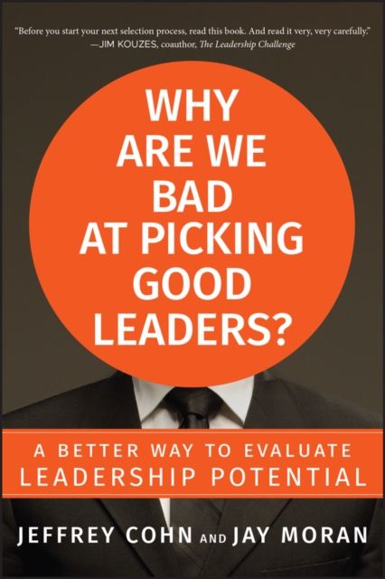 Why Are We Bad at Picking Good Leaders? A Better Way to Evaluate Leadership Potential, Hardback Book