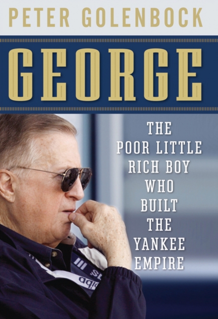 George : The Poor Little Rich Boy Who Built the Yankee Empire, Paperback / softback Book