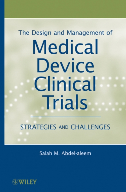 The Design and Management of Medical Device Clinical Trials : Strategies and Challenges, Hardback Book