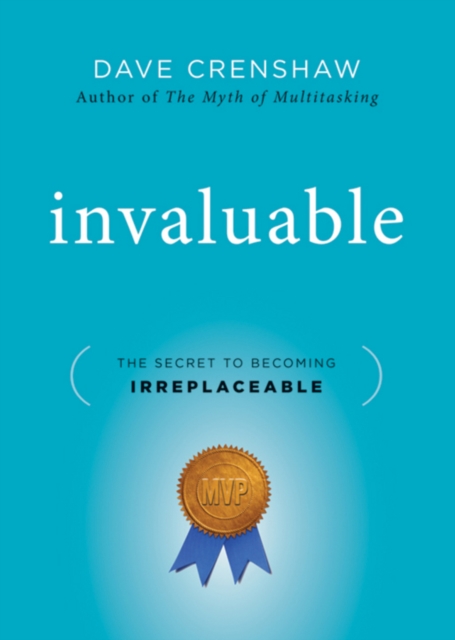 Invaluable : The Secret to Becoming Irreplaceable, EPUB eBook