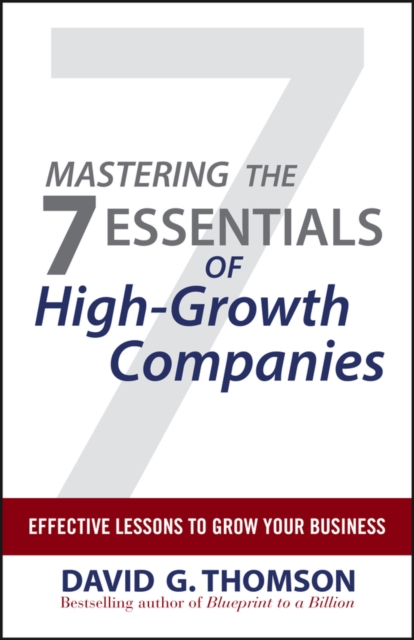 Mastering the 7 Essentials of High-Growth Companies : Effective Lessons to Grow Your Business, Hardback Book