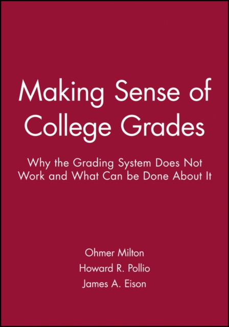Making Sense of College Grades : Why the Grading System Does Not Work and What Can be Done About It, Paperback / softback Book