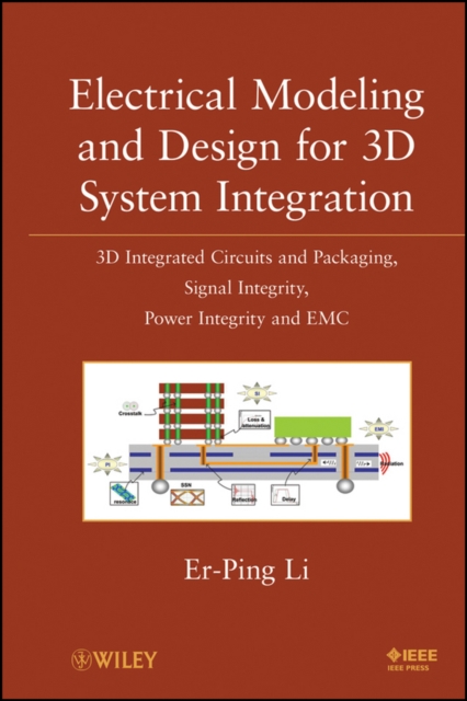 Electrical Modeling and Design for 3D System Integration : 3D Integrated Circuits and Packaging, Signal Integrity, Power Integrity and EMC, Hardback Book