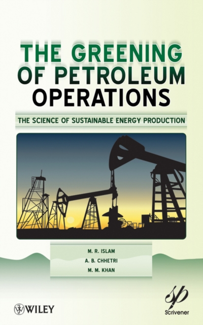 The Greening of Petroleum Operations : The Science of Sustainable Energy Production, Hardback Book