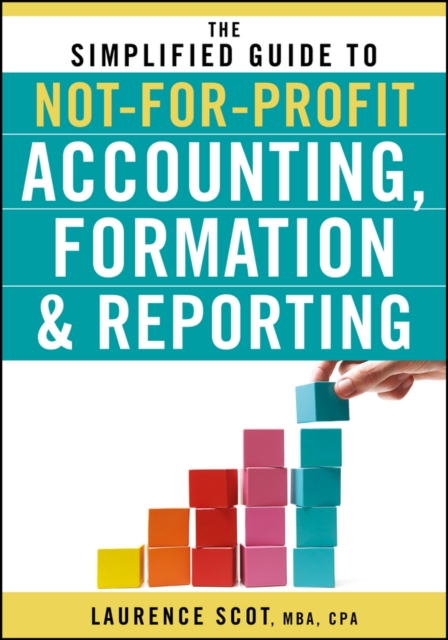 The Simplified Guide to Not-for-Profit Accounting, Formation, and Reporting, EPUB eBook