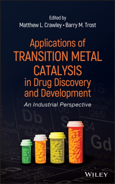 Applications of Transition Metal Catalysis in Drug Discovery and Development : An Industrial Perspective, Hardback Book