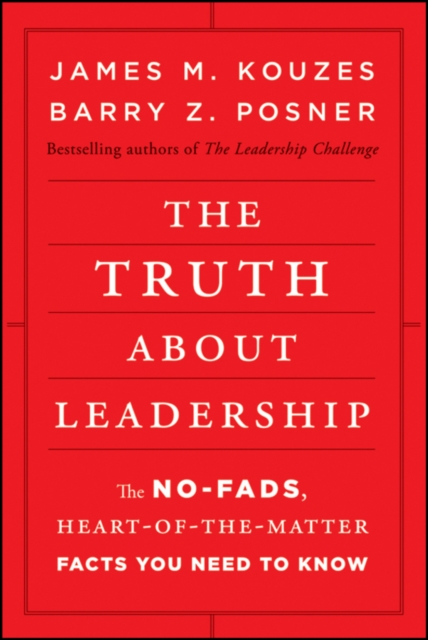 The Truth about Leadership : The No-fads, Heart-of-the-Matter Facts You Need to Know, Hardback Book