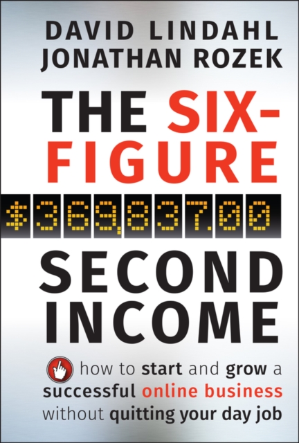 The Six-Figure Second Income : How To Start and Grow A Successful Online Business Without Quitting Your Day Job, Hardback Book