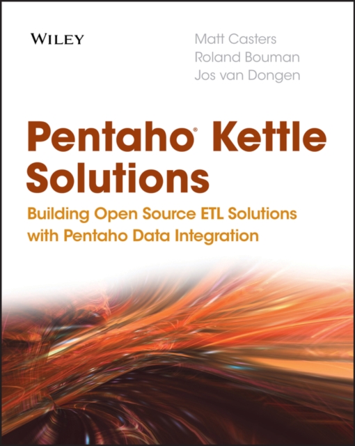 Pentaho Kettle Solutions : Building Open Source ETL Solutions with Pentaho Data Integration, Paperback / softback Book