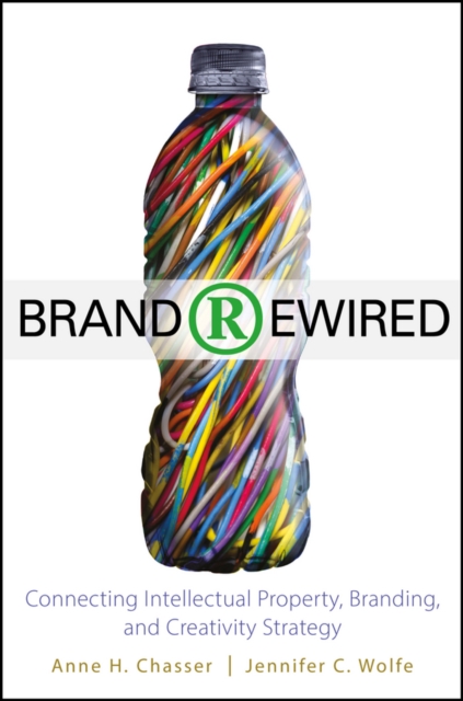 Brand Rewired : Connecting Branding, Creativity, and Intellectual Property Strategy, EPUB eBook