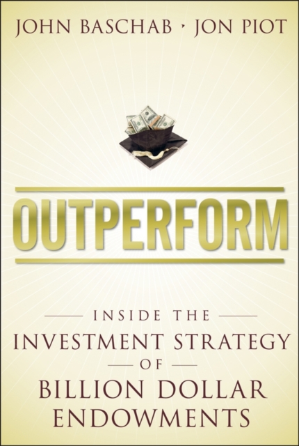 Outperform : Inside the Investment Strategy of Billion Dollar Endowments, PDF eBook