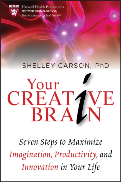Your Creative Brain : Seven Steps to Maximize Imagination, Productivity, and Innovation in Your Life, EPUB eBook