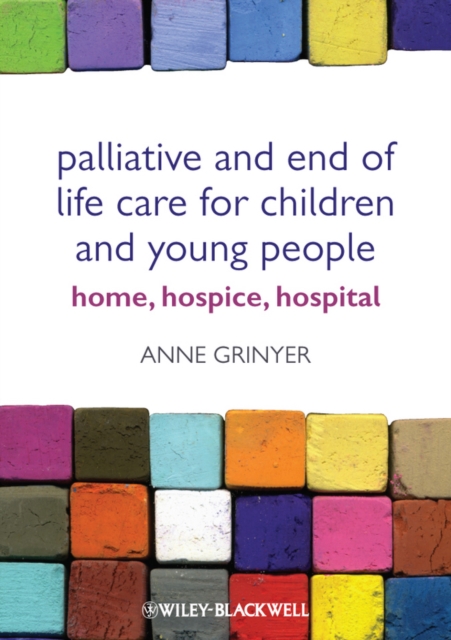 Palliative and End of Life Care for Children and Young People : Home, Hospice, Hospital, Paperback / softback Book