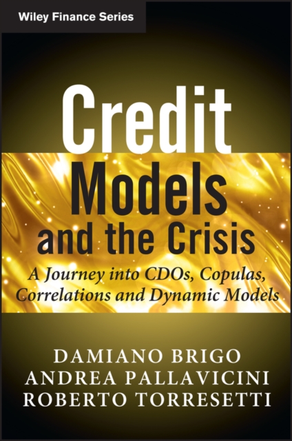 Credit Models and the Crisis : A Journey into CDOs, Copulas, Correlations and Dynamic Models, Paperback / softback Book