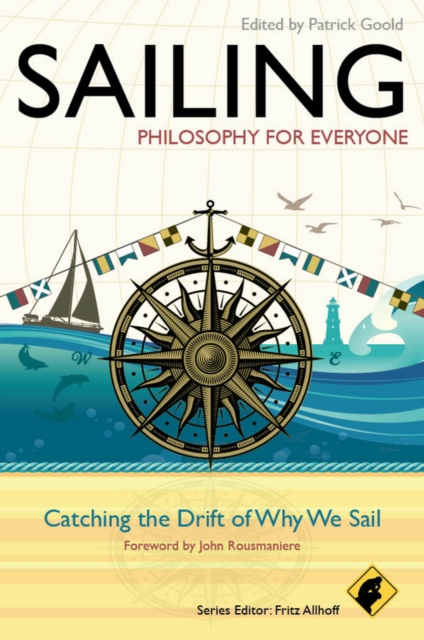 Sailing - Philosophy For Everyone : Catching the Drift of Why We Sail, Paperback / softback Book