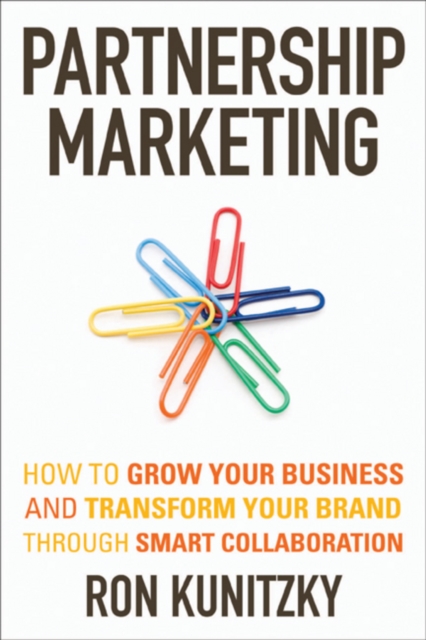 Partnership Marketing : How to Grow Your Business and Transform Your Brand Through Smart Collaboration, PDF eBook