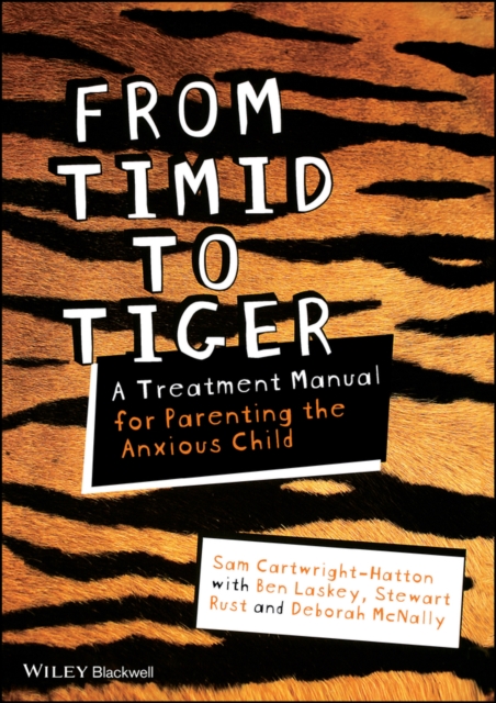 From Timid To Tiger : A Treatment Manual for Parenting the Anxious Child, Paperback / softback Book
