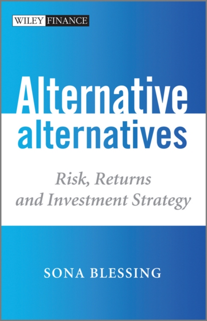 Alternative Alternatives : Risk, Returns and Investment Strategy, Hardback Book