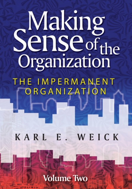 Making Sense of the Organization, Volume 2 : The Impermanent Organization, EPUB eBook