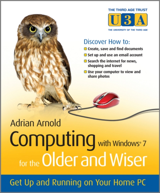 Computing with Windows 7 for the Older and Wiser : Get Up and Running on Your Home PC, Paperback / softback Book