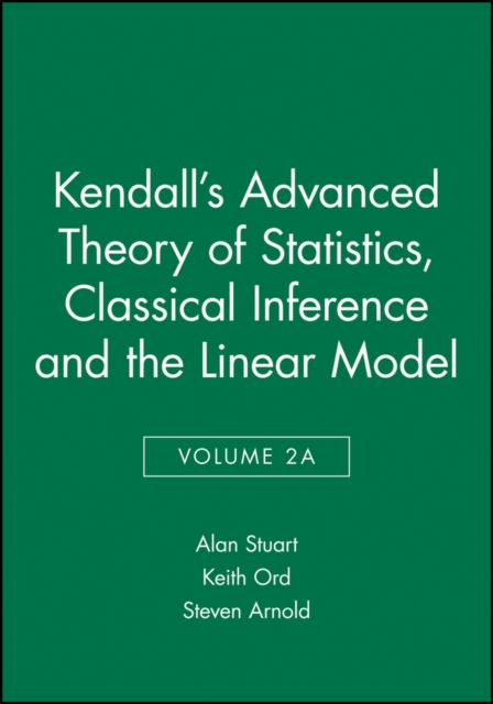 Kendall's Advanced Theory of Statistics, Classical Inference and the Linear Model, Hardback Book
