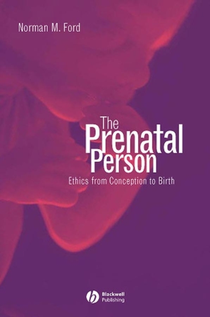 The Prenatal Person : Ethics from Conception to Birth, PDF eBook