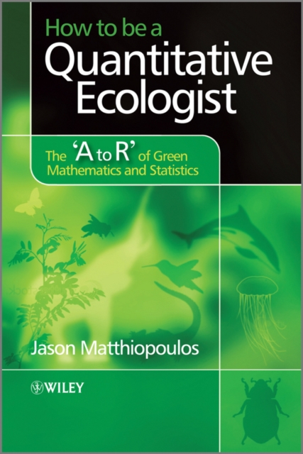 How to be a Quantitative Ecologist : The 'A to R' of Green Mathematics and Statistics, Hardback Book