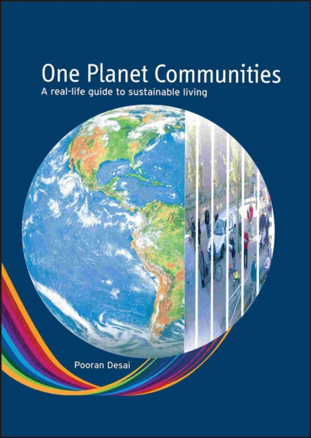 One Planet Communities : A real-life guide to sustainable living, Hardback Book