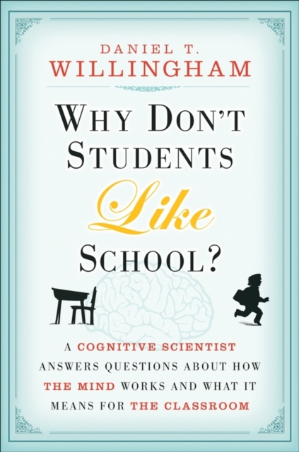 Why Don't Students Like School? : A Cognitive Scientist Answers Questions About How the Mind Works and What It Means for the Classroom, EPUB eBook