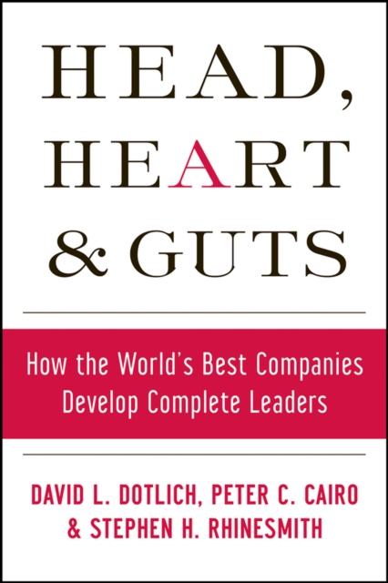 Head, Heart and Guts : How the World's Best Companies Develop Complete Leaders, EPUB eBook