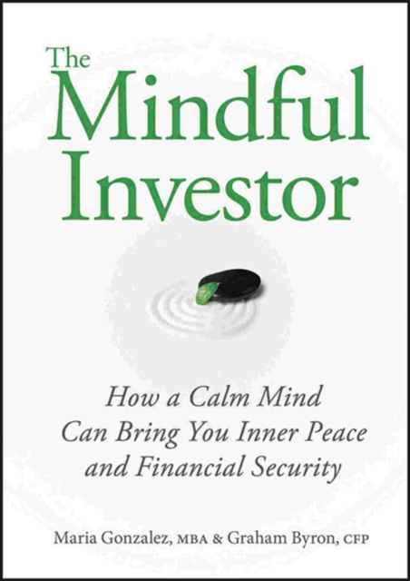 The Mindful Investor : How a Calm Mind Can Bring You Inner Peace and Financial Security, Hardback Book