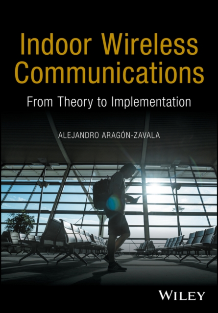 Indoor Wireless Communications : From Theory to Implementation, Hardback Book