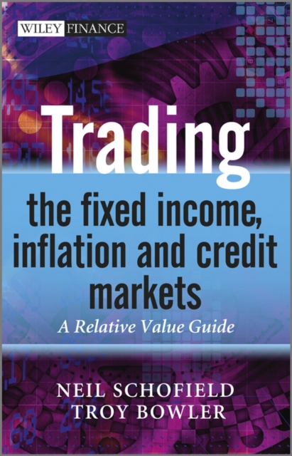 Trading the Fixed Income, Inflation and Credit Markets : A Relative Value Guide, Hardback Book