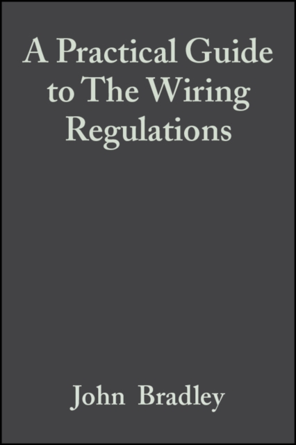 A Practical Guide to The Wiring Regulations : 17th Edition IEE Wiring Regulations (BS 7671:2008), PDF eBook