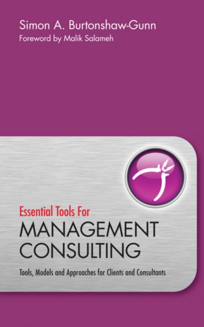 Essential Tools for Management Consulting : Tools, Models and Approaches for Clients and Consultants, Hardback Book